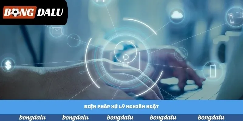 Biện pháp xử lý nghiêm ngặt