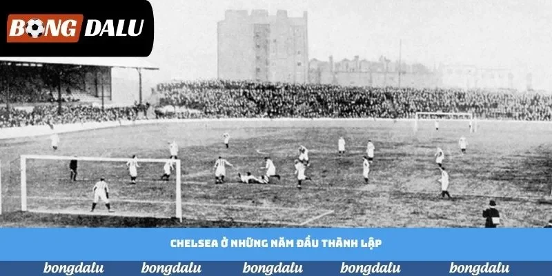 Chelsea ở những năm đầu thành lập